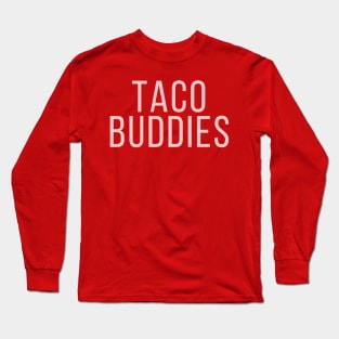 Taco Buddies Long Sleeve T-Shirt